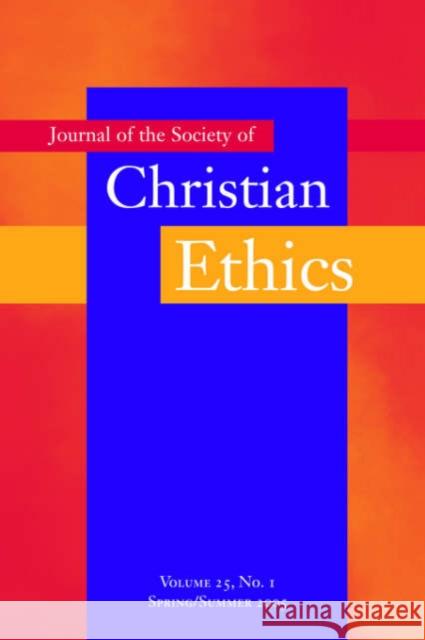 Journal of the Society of Christian Ethics: Spring/Summer 2005, Volume 25, No. 1