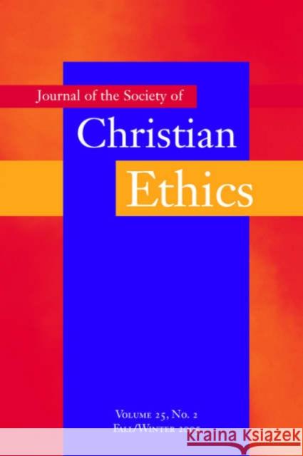 Journal of the Society of Christian Ethics: Fall/Winter 2005, Volume 25, No. 2