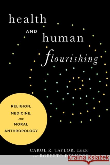 Health and Human Flourishing: Religion, Medicine, and Moral Anthropology