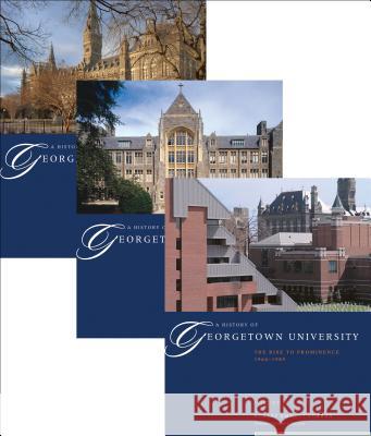 A History of Georgetown University: The Complete Three-Volume Set, 1789-1989