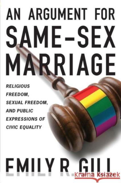 An Argument for Same-Sex Marriage: Religious Freedom, Sexual Freedom, and Public Expressions of Civic Equality