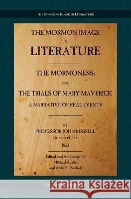 The Mormoness; Or, The Trials Of Mary Maverick: A Narrative Of Real Events