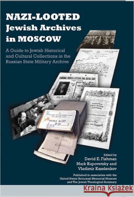 Nazi-Looted Jewish Archives in Moscow: A Guide to Jewish Historical and Cultural Collections in the Russian State Military Archive