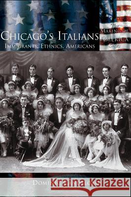 Chicago's Italians: Immigrants, Ethnics, Americans