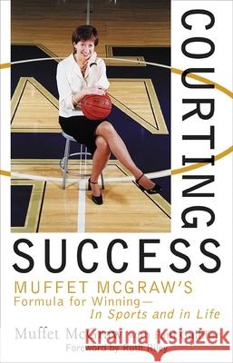 Courting Success: Muffet McGraw's Formula for Winning--In Sports and in Life