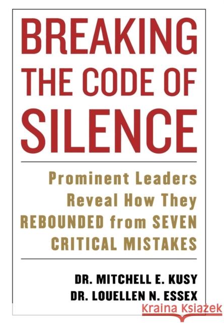 Breaking the Code of Silence: Prominent Leaders Reveal How They Rebounded from Seven Critical Mistakes