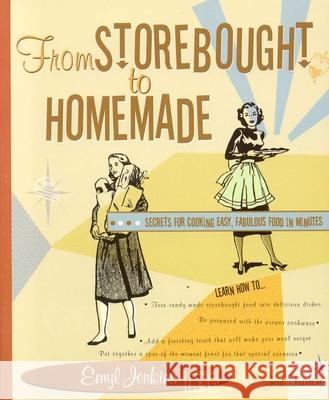 From Storebought to Homemade: Secrets for Cooking Easy, Fabulous Food in Minutes