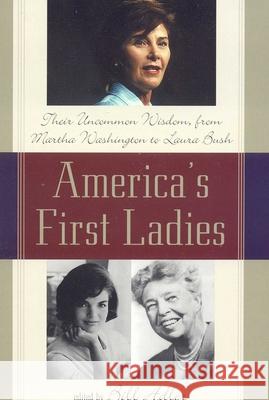 America's First Ladies: Their Uncommon Wisdom, from Martha Washington to Laura Bush