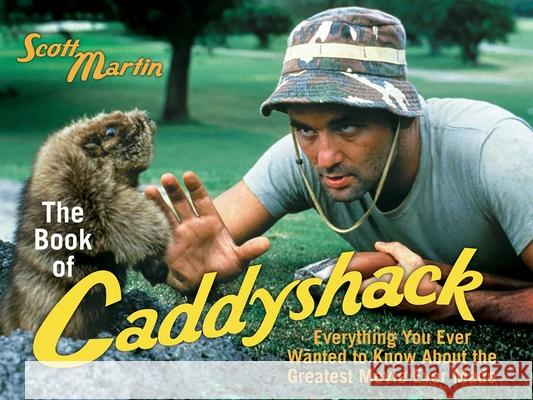 The Book of Caddyshack: Everything You Ever Wanted to Know about the Greatest Movie Ever Made