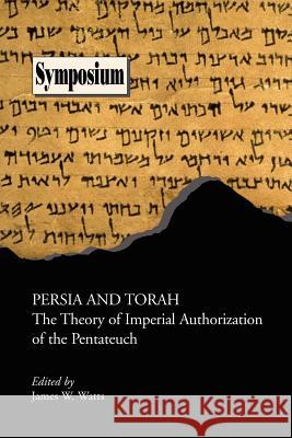 Persia and Torah: The Theory of Imperial Authorization of the Pentateuch