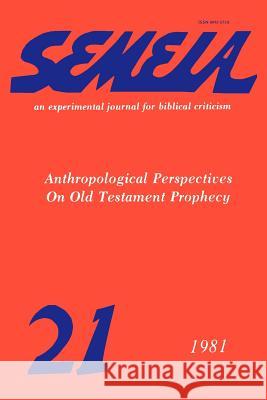 Semeia 21: Anthropological Perspectives on Old Testament Prophecy