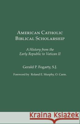 American Catholic Biblical Scholarship: A History from the Early Republic to Vatican II
