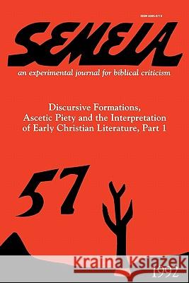 Semeia 57: Discursive Formations, Ascetic Piety and the Interpretation of Early Christian Literature, Part I