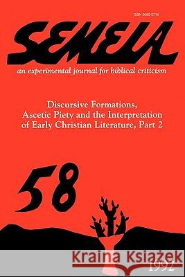 Semeia 58: Discursive Formations, Ascetic Piety and the Interpretation of Early Christian Literature, Part II