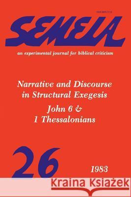 Semeia 26: Narrative and Discourse in Structural Exegesis-John 6 & 1 Thessalonians