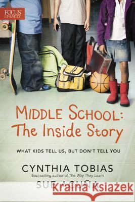 Middle School: The Inside Story: What Kids Tell Us, But Don't Tell You