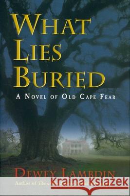 What Lies Buried: A Novel of Old Cape Fear