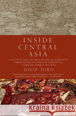 Inside Central Asia: A Political and Cultural History of Uzbekistan, Turkmenistan, Kazakhstan, Kyrgyz Stan, Tajikistan, Turkey, and Iran