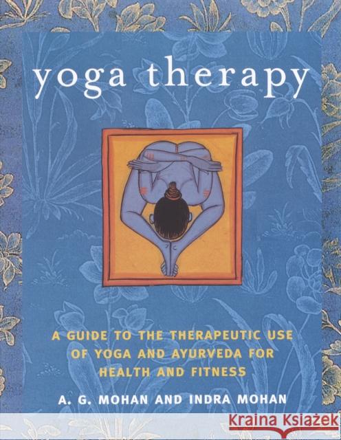 Yoga Therapy: A Guide to the Therapeutic Use of Yoga and Ayurveda for Health and Fitness