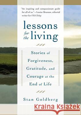 Lessons for the Living: Stories of Forgiveness, Gratitude, and Courage at the End of Life