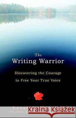 The Writing Warrior: Discovering the Courage to Free Your True Voice