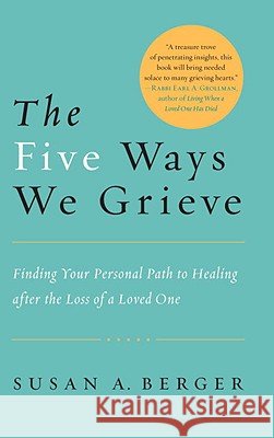 The Five Ways We Grieve: Finding Your Personal Path to Healing After the Loss of a Loved One