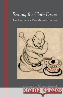 Beating the Cloth Drum: The Letters of Zen Master Hakuin