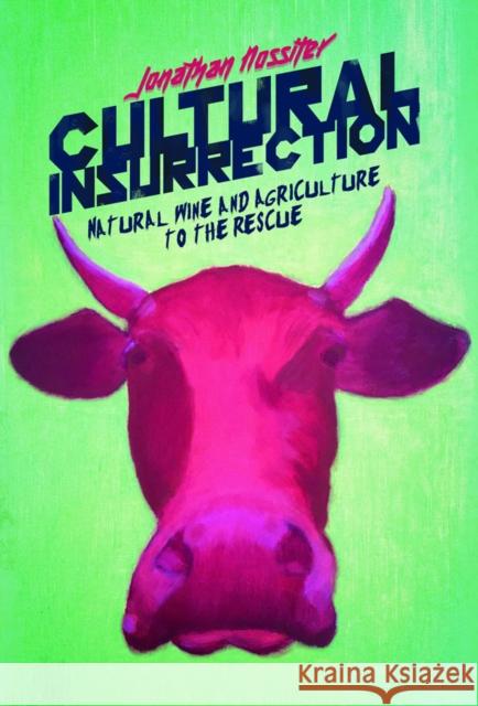 Cultural Insurrection: A Manifesto for Art, Agriculture, and Natural Wine