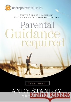 Parental Guidance Required: How to Enhance, Advance, and Influence Your Children's Relationships