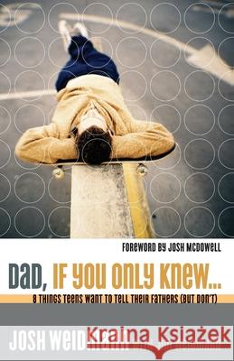 Dad, If You Only Knew...: Eight Things Teens Want to Tell Their Fathers (But Don't)