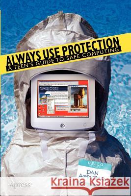 Always Use Protection: A Teen's Guide to Safe Computing