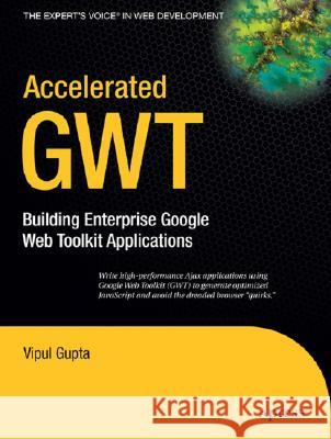 Accelerated GWT: Building Enterprise Google Web Toolkit Applications