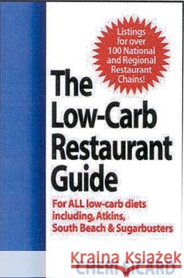 The Low-Carb Restaurant Guide: Eat Well at America's Favorite Restaurants and Stay on Your Diet