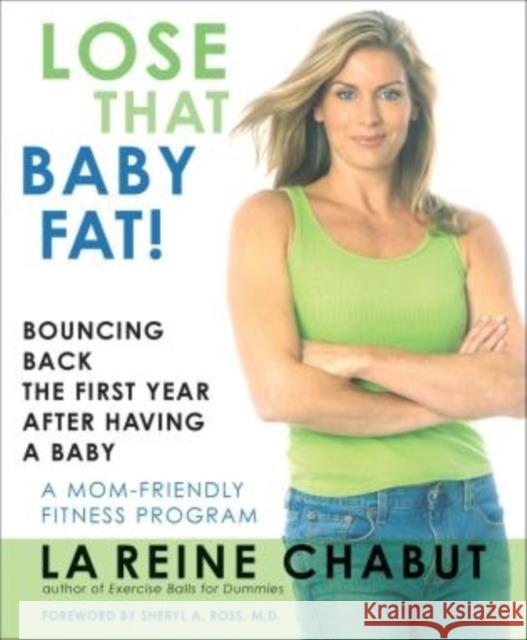 Lose That Baby Fat!: Bouncing Back the First Year after Having a Baby--A Mom Friendly Fitness Program