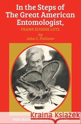 In the Steps of the Great American Entomologist, Frank Eugene Lutz