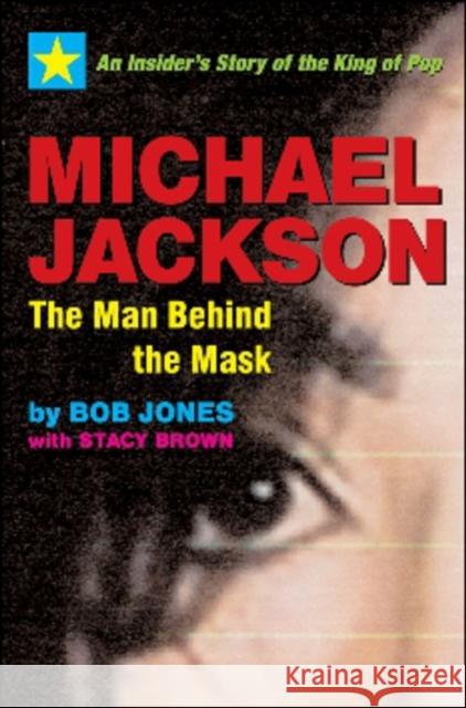 Michael Jackson: The Man Behind the Mask: An Insider's Story of the King of Pop