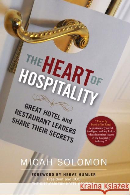 The Heart of Hospitality: Great Hotel and Restaurant Leaders Share Their Secrets