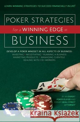 Poker Strategies for a Winning Edge in Business: Develop a Poker Mind-Set in All Aspects of Business: Investing, Negotiating, Running a Business, Mark