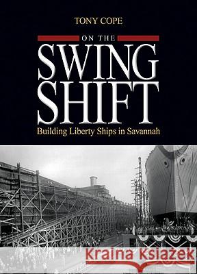 On the Swing Shift : Building Liberty Ships in Savannah