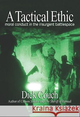A Tactical Ethic: Moral Conduct in the Insurgent Battlespace