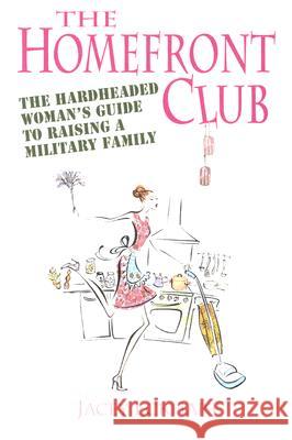 Homefront Club: The Hardheaded Woman's Guide to Raising a Military Family