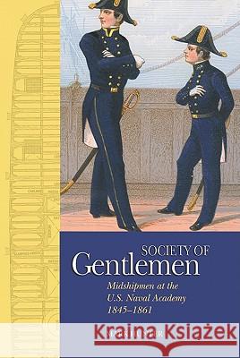 A Society of Gentlemen : Midshipmen at the U.S. Naval Academy, 1845-1861