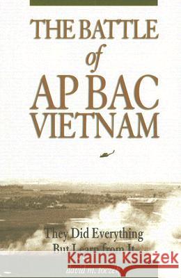The Battle of Ap Bac, Vietnam: They Did Everything but Learn from it