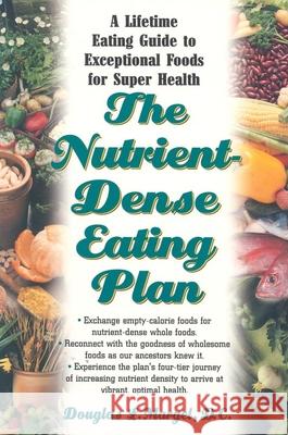 The Nutrient-Dense Eating Plan: A Lifetime Eating Guide to Exceptional Foods for Super Health