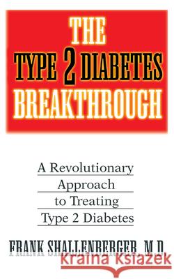 The Type 2 Diabetes Breakthrough: A Revolutionary Approach to Treating Type 2 Diabetes