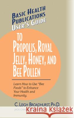 User's Guide to Propolis, Royal Jelly, Honey, and Bee Pollen: Learn How to Use Bee Foods to Enhance Your Health and Immunity.