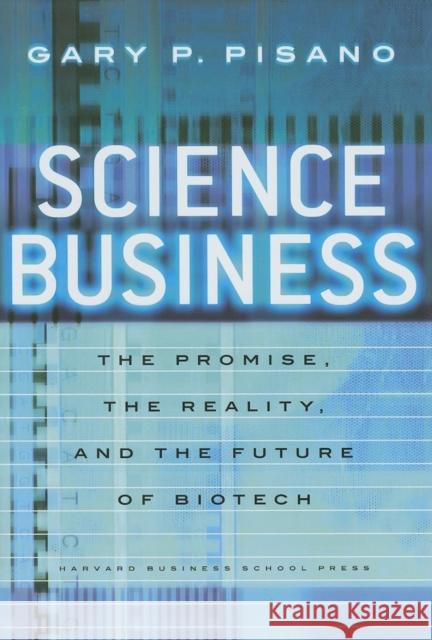 Science Business: The Promise, the Reality, and the Future of Biotech