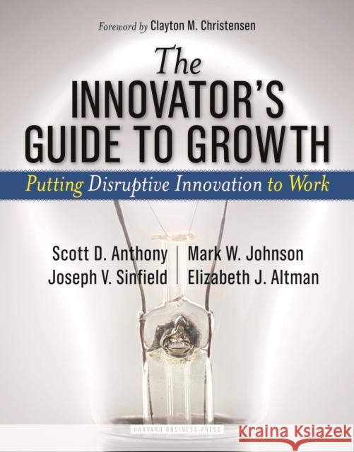 The Innovator's Guide to Growth: Putting Disruptive Innovation to Work