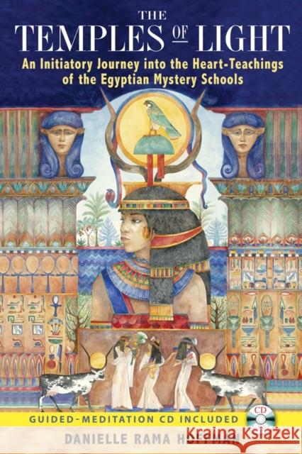 The Temples of Light: An Initiatory Journey into the Heart Teachings of the Egyptian Mystery Schools