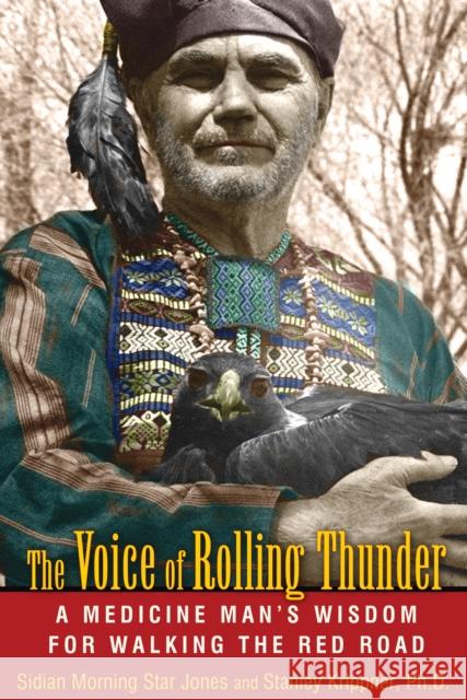 The Voice of Rolling Thunder: A Medicine Man's Wisdom for Walking the Red Road